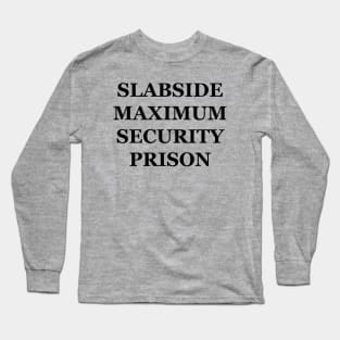 Slabside Maximum Security Prison Long Sleeve T-Shirt